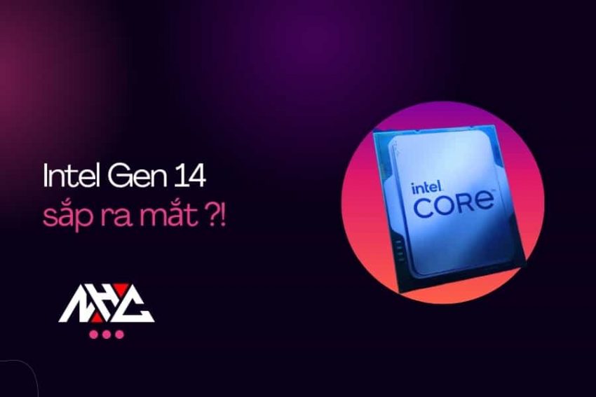 Dòng CPU Intel Gen 14 đã có ngày ra mắt ?!