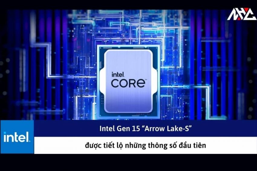 Intel Gen 15 "Arrow Lake-S" được tiết lộ những thông số đầu tiên